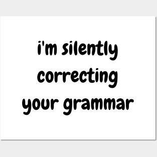 i'm silently correcting your grammar Posters and Art